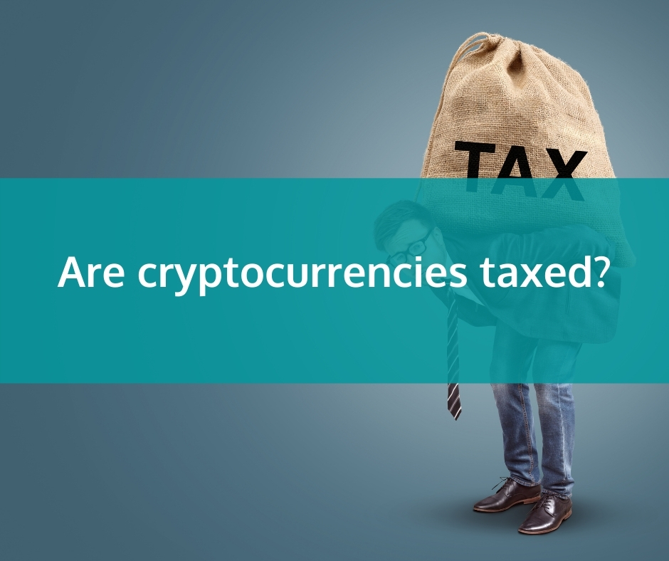 Are cryptocurrencies taxed?