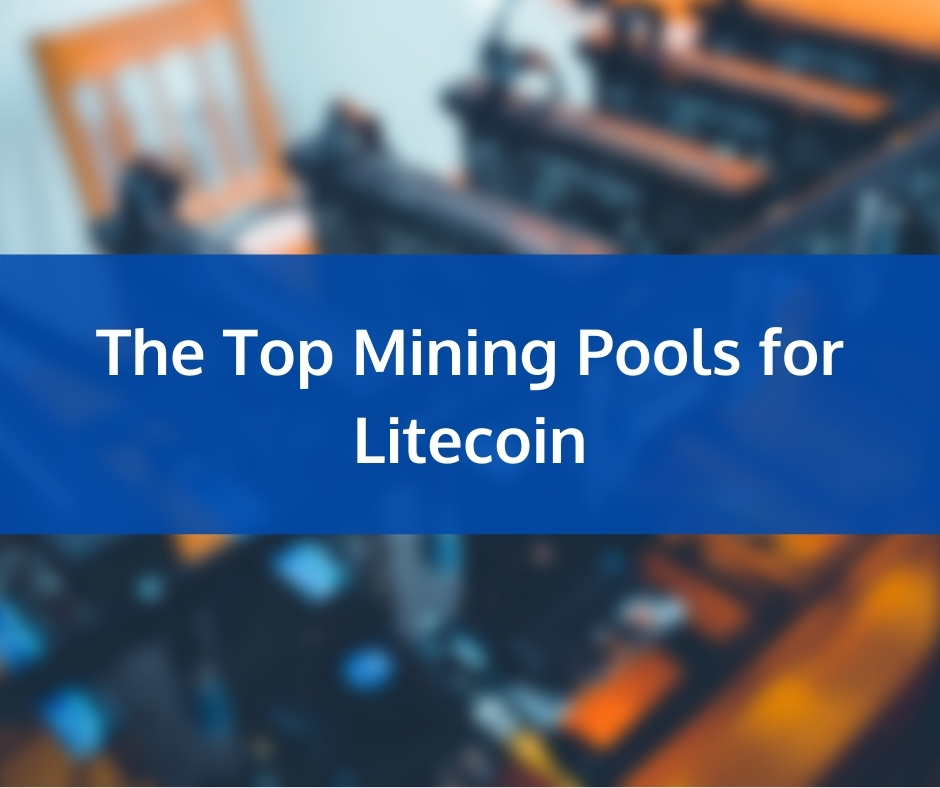 The Top Mining Pools for Litecoin: A Complete Guide
